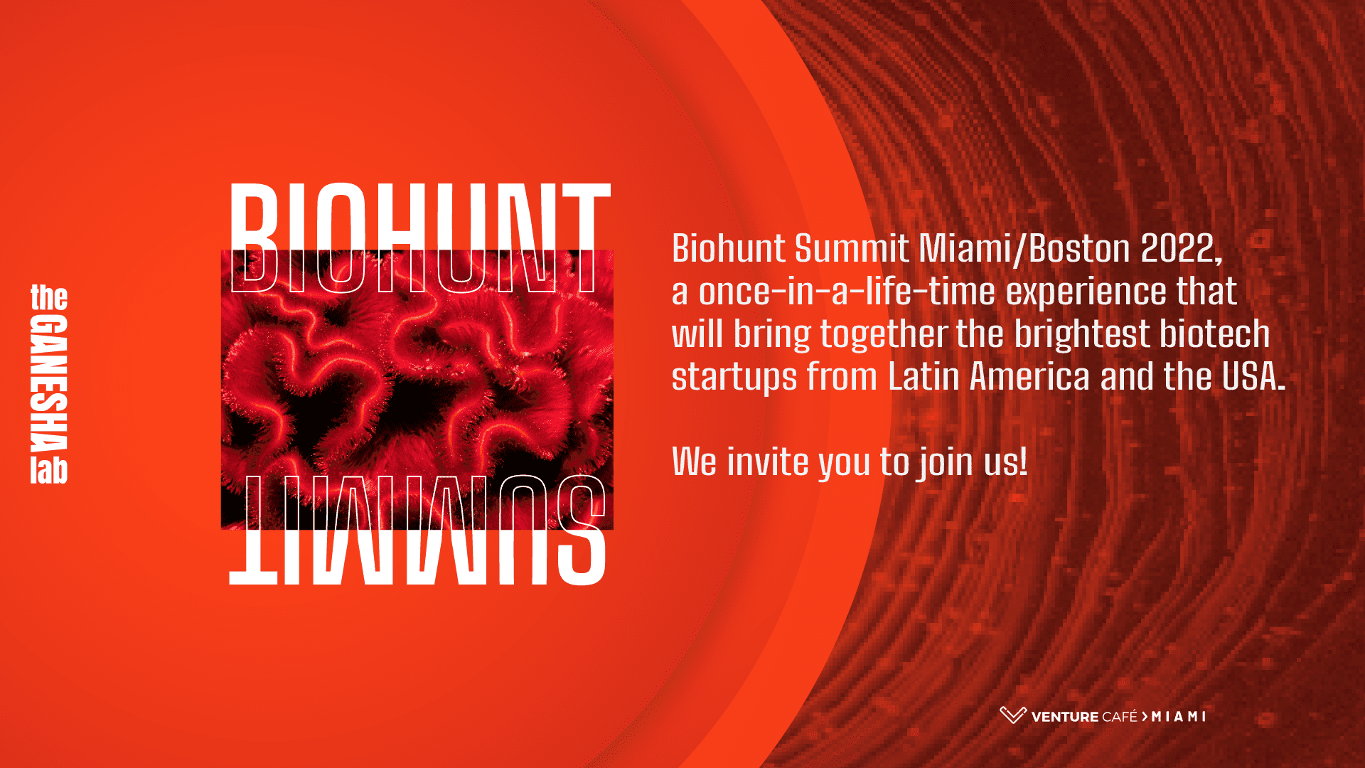 Biohunt Summit Miami/Boston 2022, a once-in-a-life-time experience that will bring together the brightest biotech startups from Latin America and the USA. We invite you to join us!